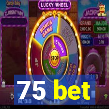 75 bet